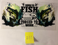 133 Born to Fish Forced to Work