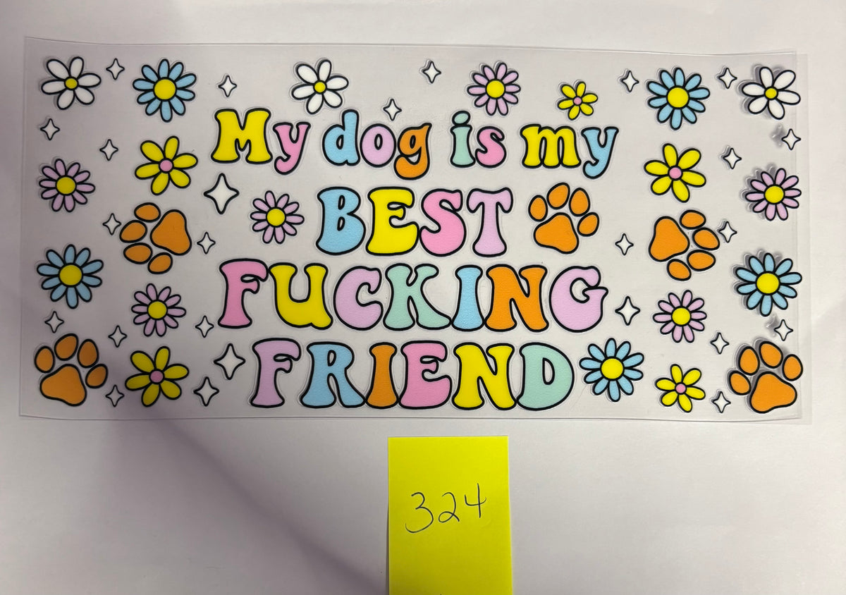 324 My Dog is my best f’n friend
