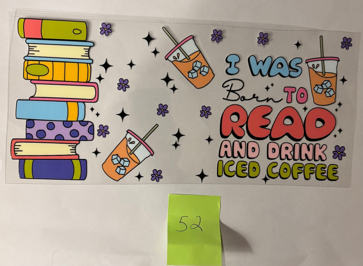 52 I Was Born to Read and Drink Iced Coffee