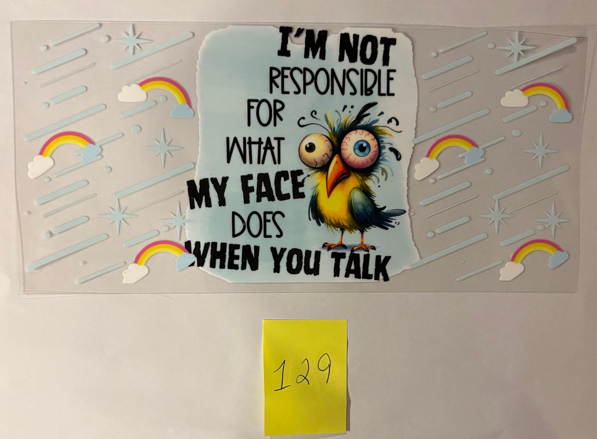 129 I’m Not Responsible For What My Face Does When You Talk